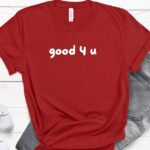 Good 4 U T Shirt 3_7_11zon