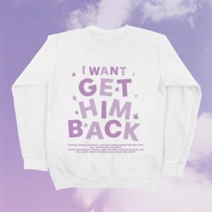 I want Get Him Back Sweatshirt