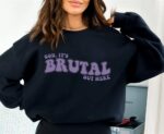 Its Brutal Out Here Sweatshirt