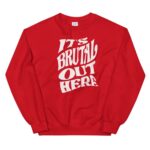 Its Brutal Out Here Sweatshirt 2