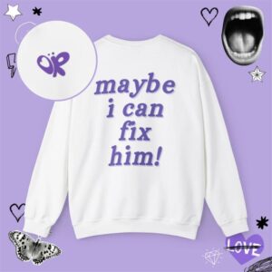 Maybe I can Fix Him Sweatshirt